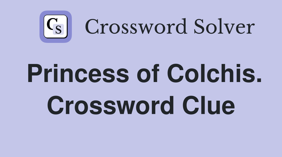 Princess of Colchis. Crossword Clue