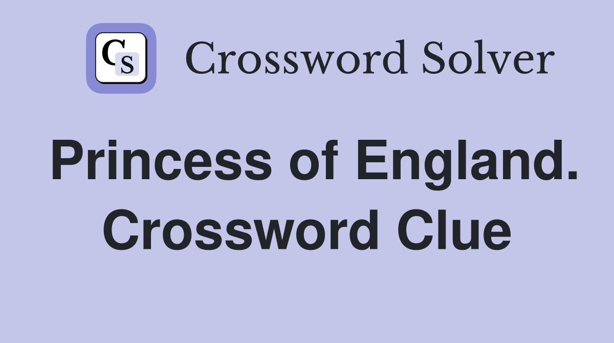 Princess of England. Crossword Clue