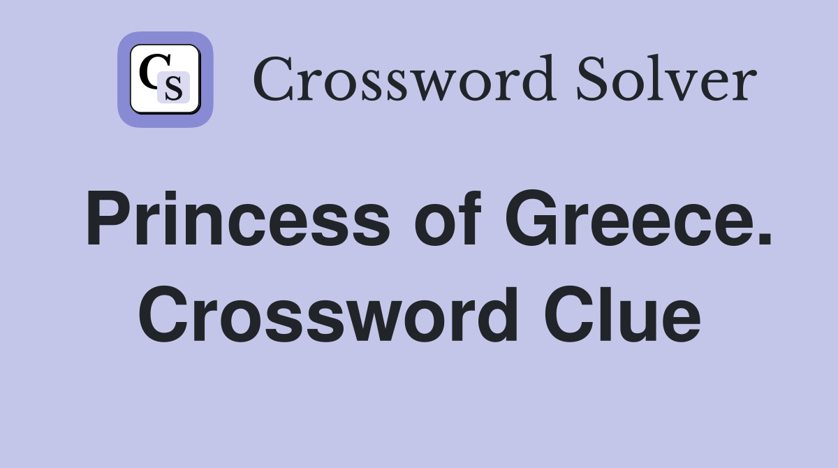 Princess of Greece. Crossword Clue