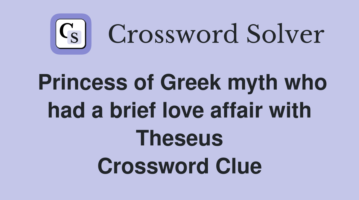 Princess of Greek myth who had a brief love affair with Theseus Crossword Clue