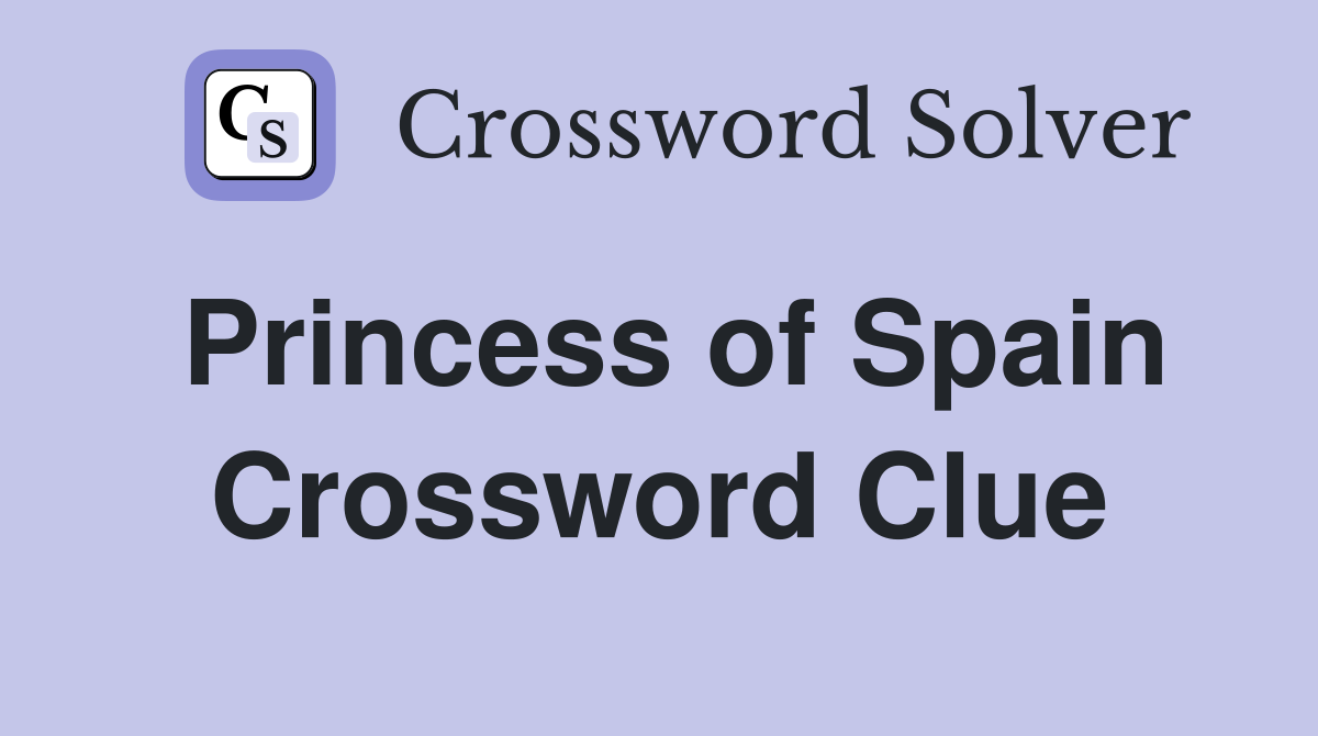 Princess of Spain Crossword Clue