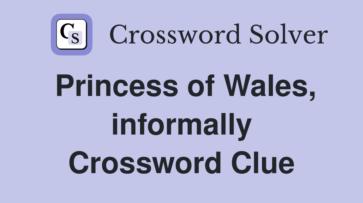 Princess of Wales, informally Crossword Clue