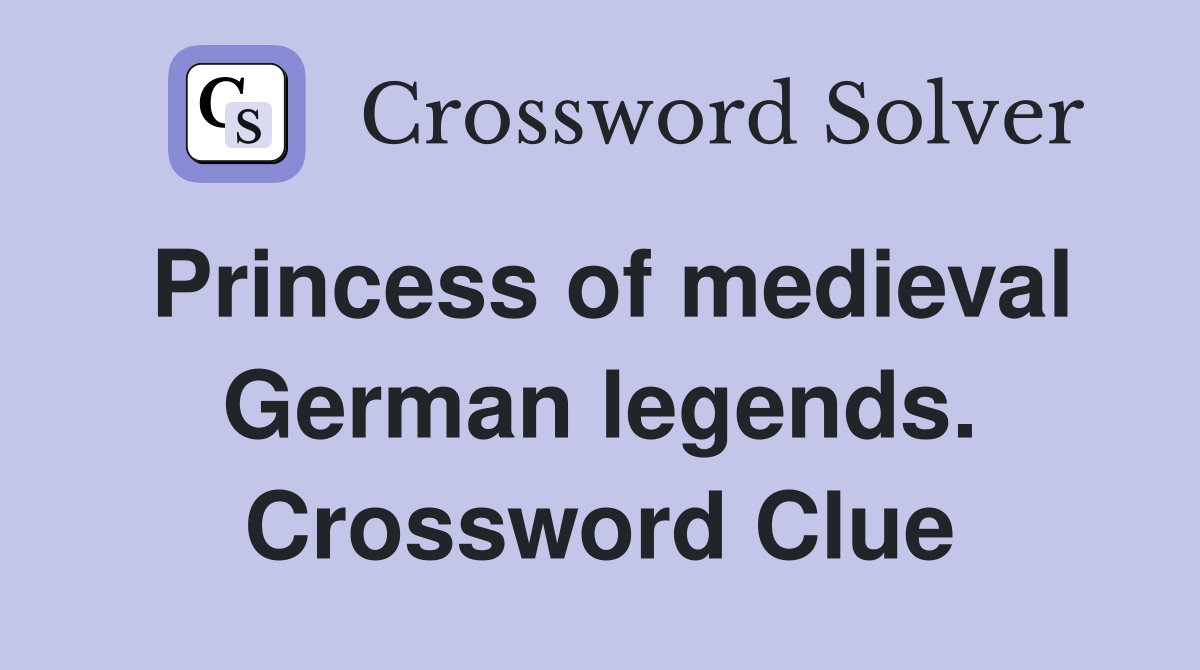 Princess of medieval German legends. Crossword Clue