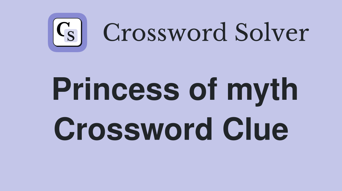 Princess of myth Crossword Clue