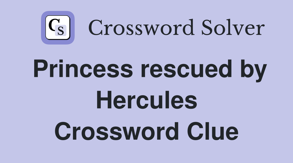 Princess rescued by Hercules Crossword Clue