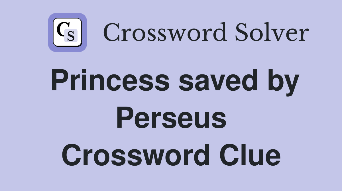 Princess saved by Perseus Crossword Clue