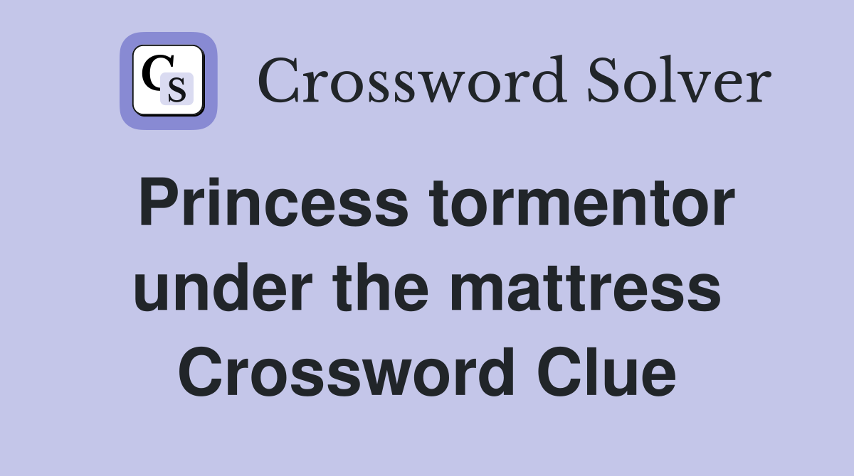 Princess tormentor under the mattress Crossword Clue