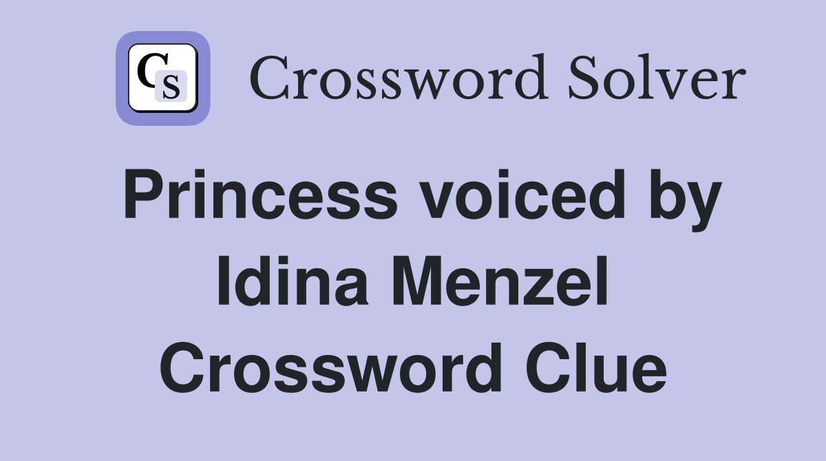 Princess voiced by Idina Menzel Crossword Clue