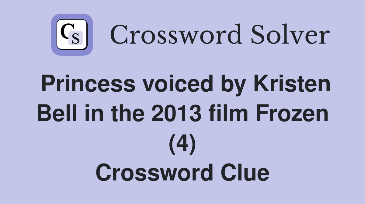 Princess voiced by Kristen Bell in the 2013 film Frozen (4) Crossword Clue