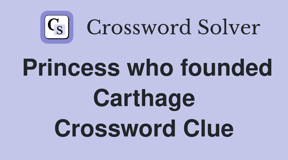 Princess who founded Carthage Crossword Clue