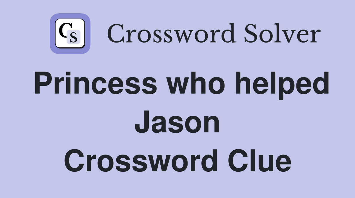 Princess who helped Jason Crossword Clue