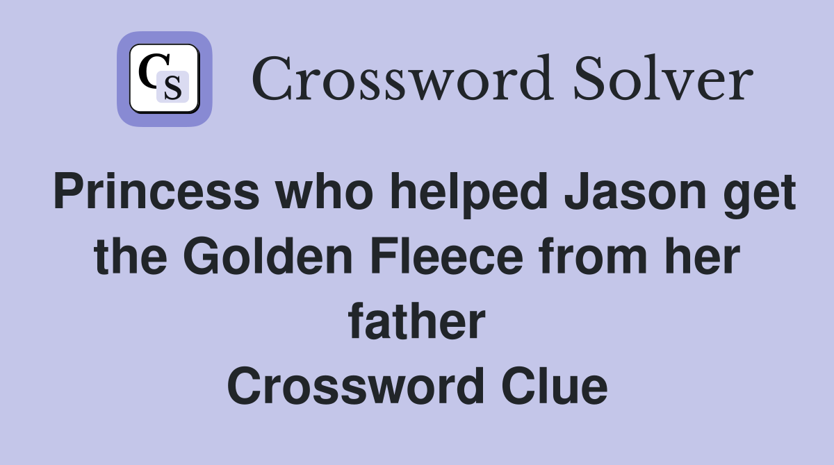 Princess who helped Jason get the Golden Fleece from her father Crossword Clue