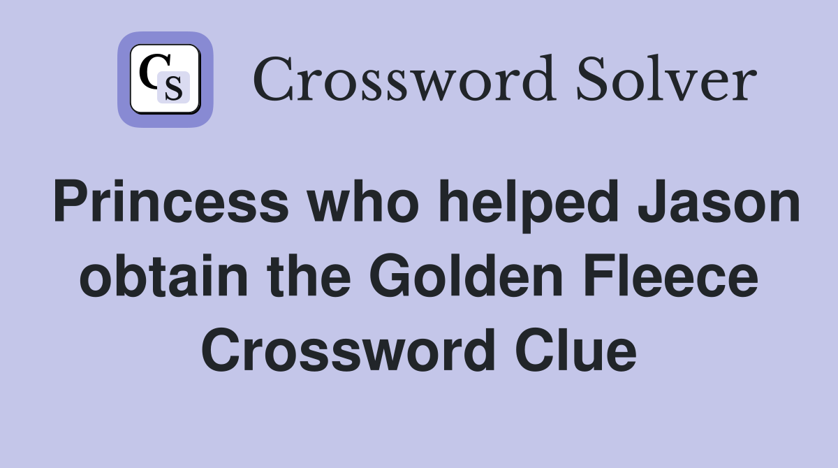 Princess who helped Jason obtain the Golden Fleece Crossword Clue