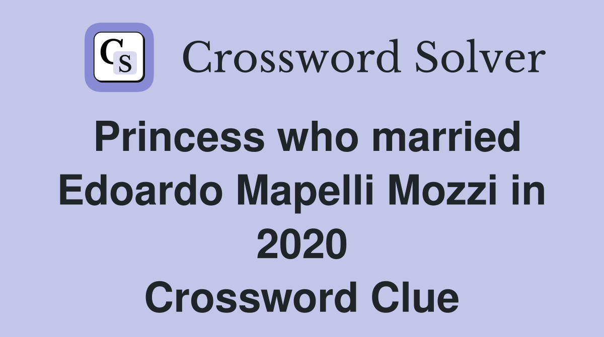 Princess who married Edoardo Mapelli Mozzi in 2020 Crossword Clue