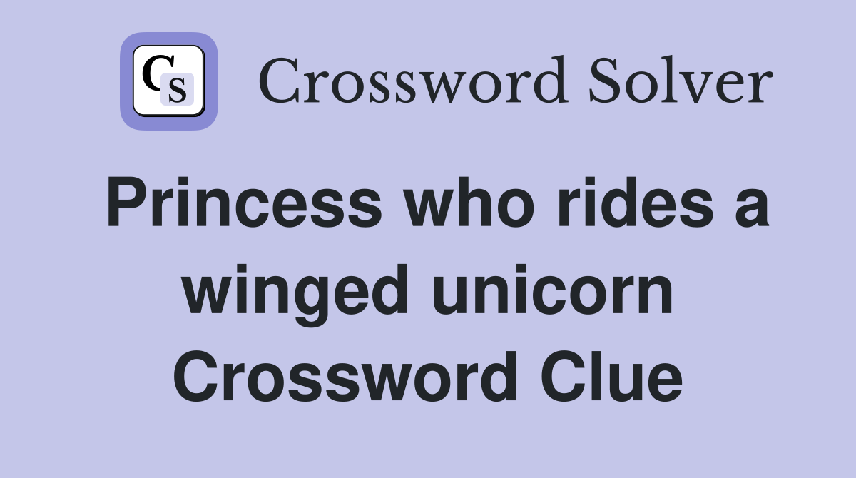 Princess who rides a winged unicorn Crossword Clue