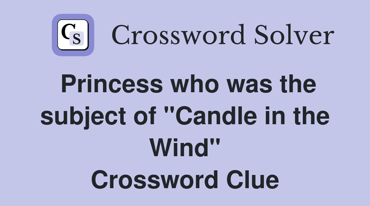 Princess who was the subject of "Candle in the Wind" Crossword Clue