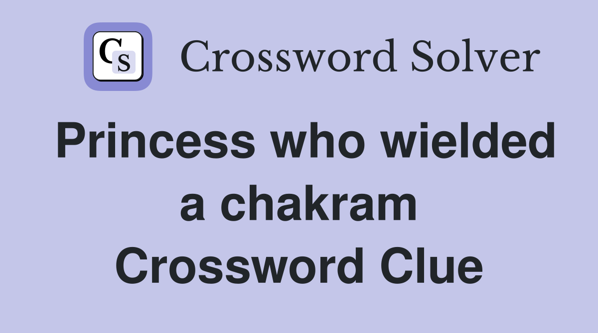 Princess who wielded a chakram Crossword Clue