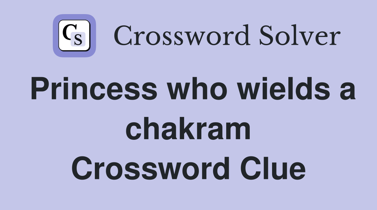 Princess who wields a chakram Crossword Clue