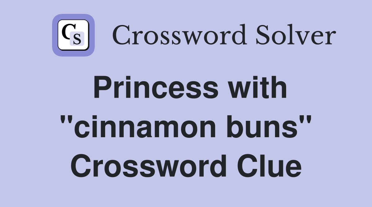 Princess with "cinnamon buns" Crossword Clue