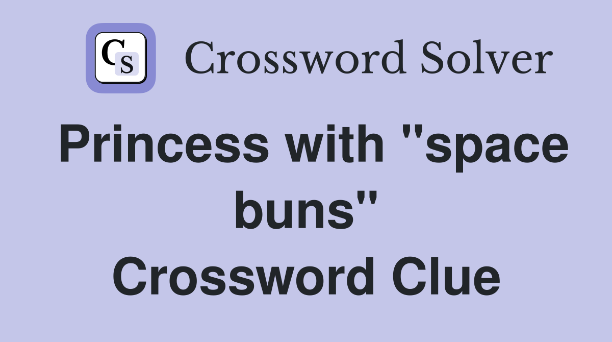 Princess with "space buns" Crossword Clue