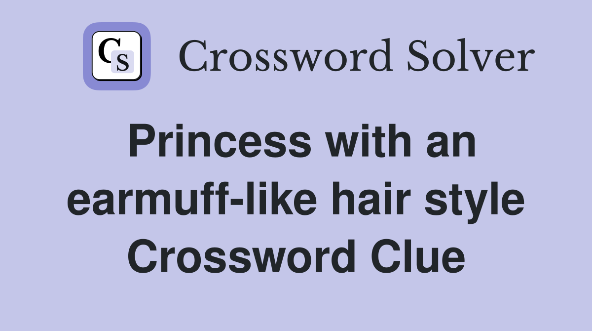 Princess with an earmuff-like hair style Crossword Clue