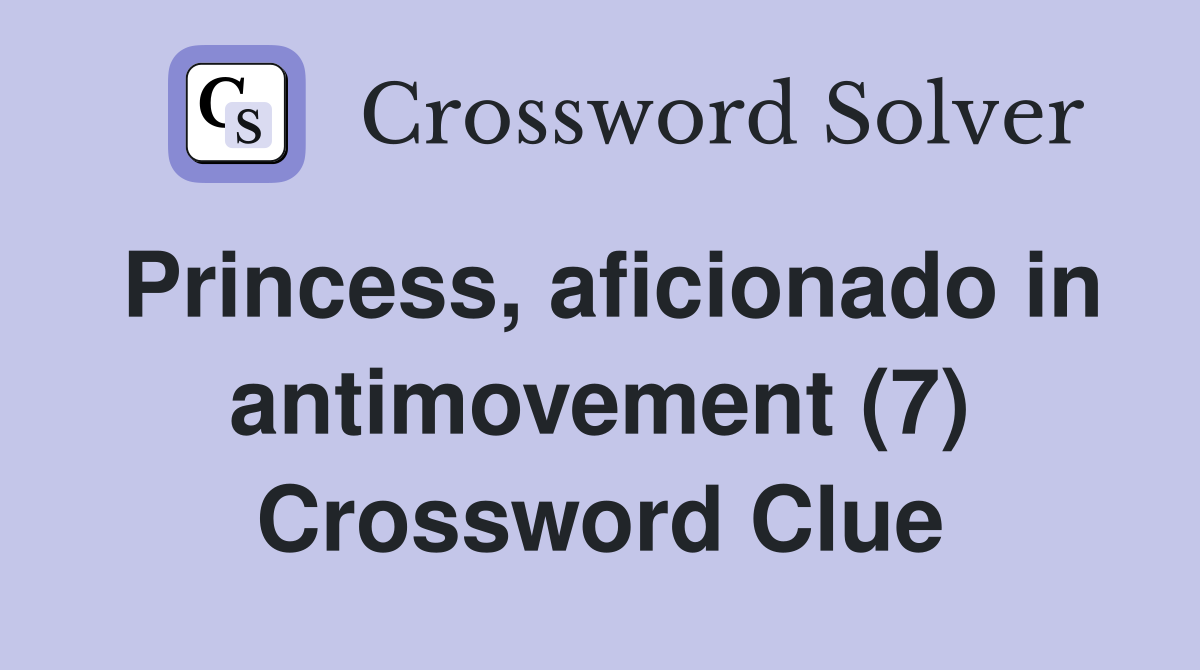 Princess, aficionado in antimovement (7) Crossword Clue