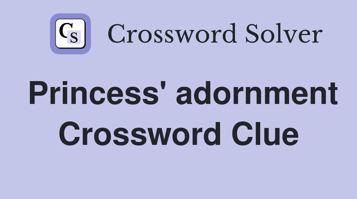 Princess' adornment Crossword Clue