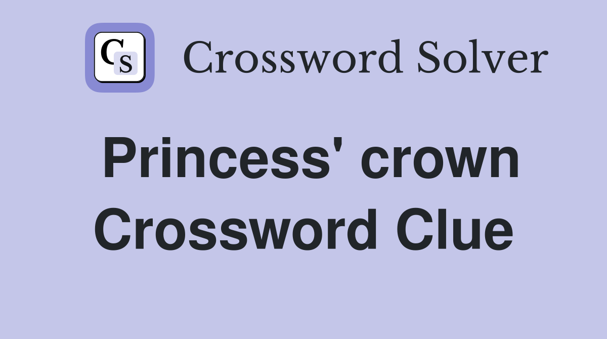 Princess' crown Crossword Clue