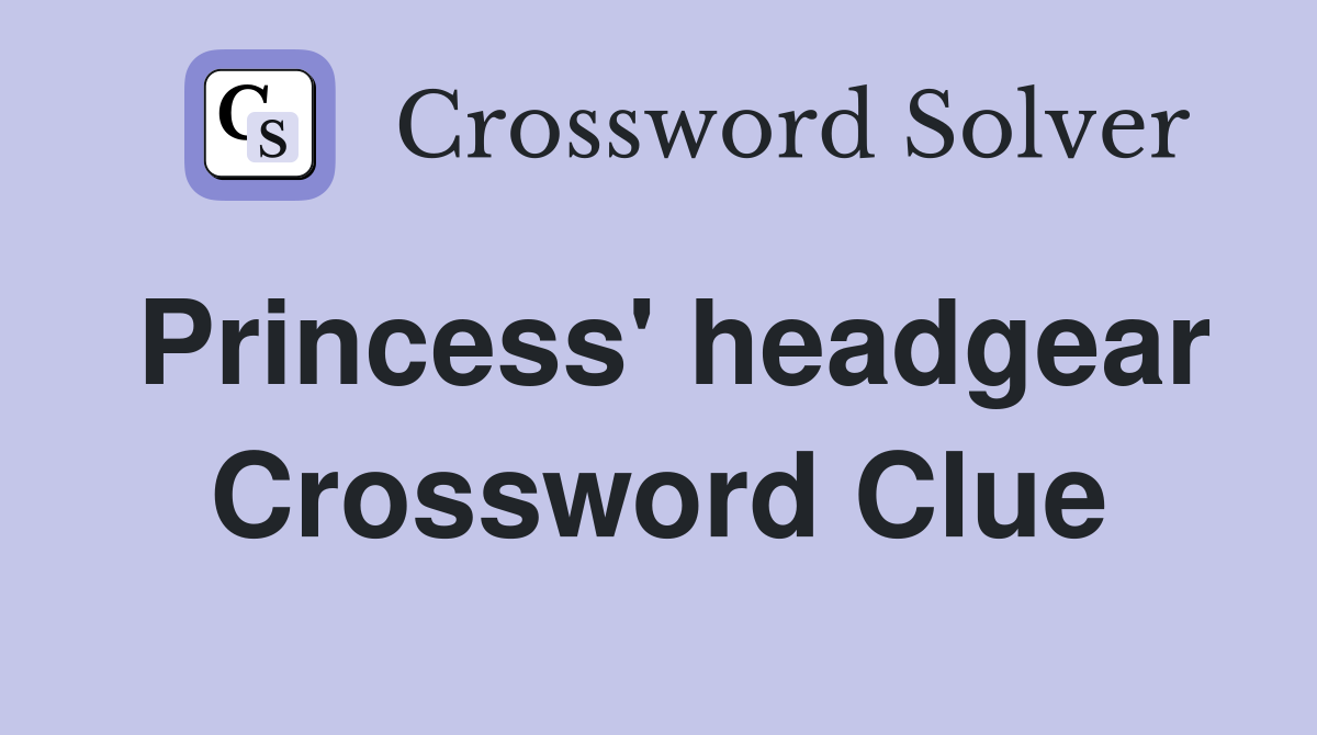Princess' headgear Crossword Clue