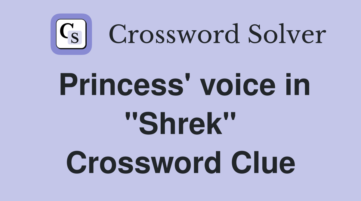 Princess' voice in "Shrek" Crossword Clue
