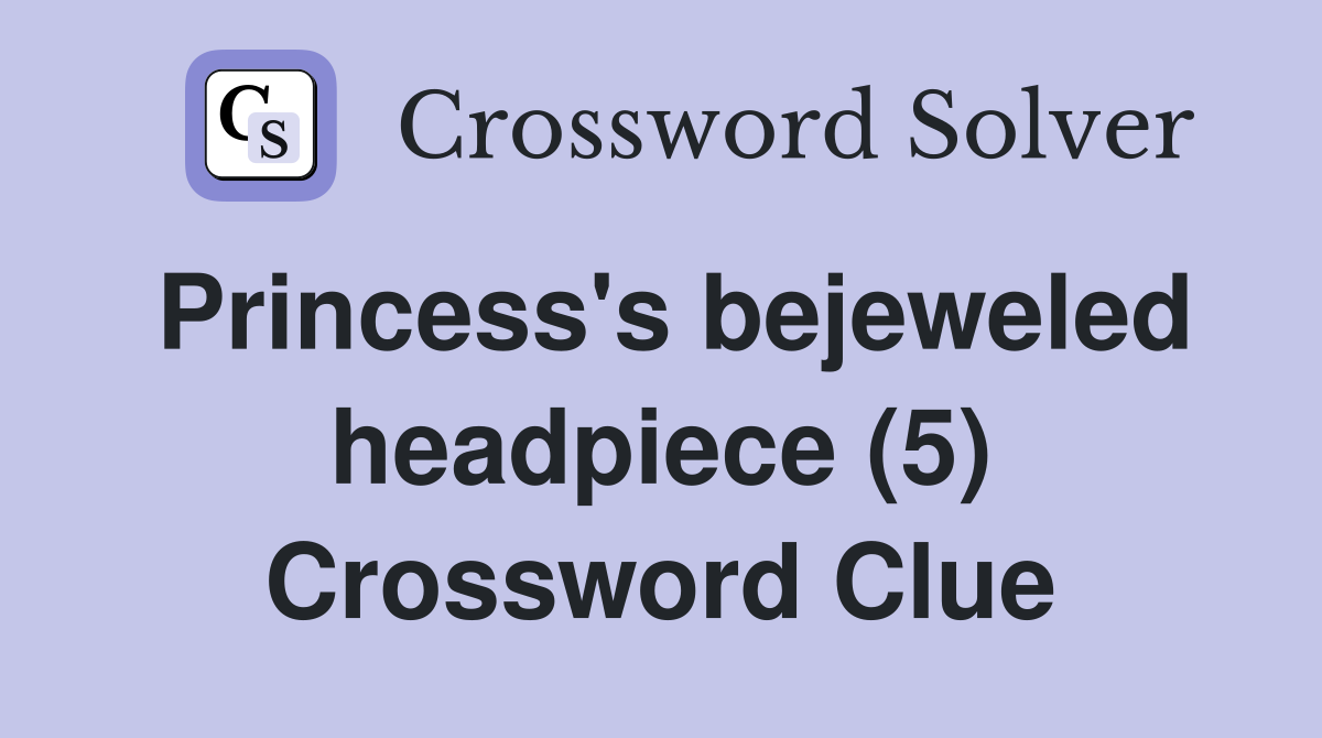 Princess's bejeweled headpiece (5) Crossword Clue