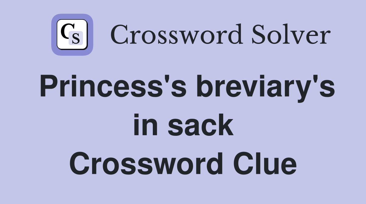 Princess's breviary's in sack Crossword Clue