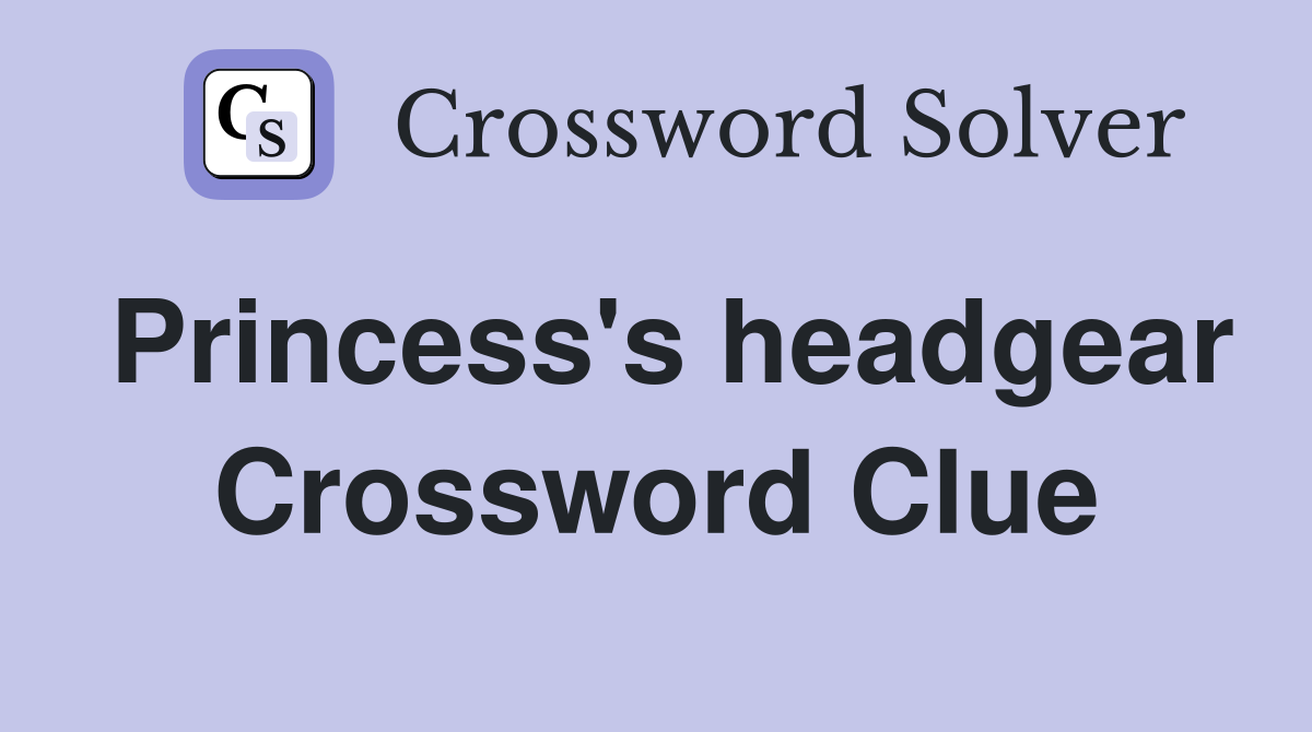 Princess's headgear Crossword Clue