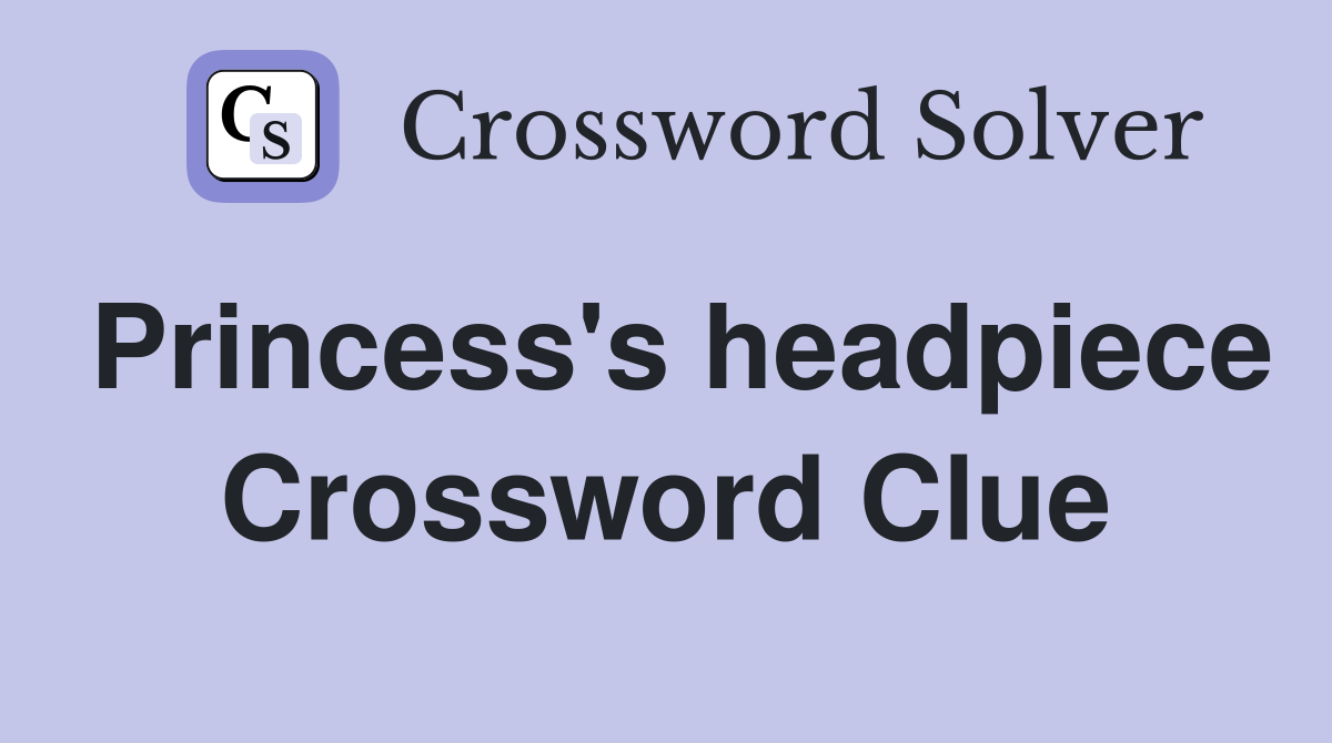 Princess's headpiece Crossword Clue