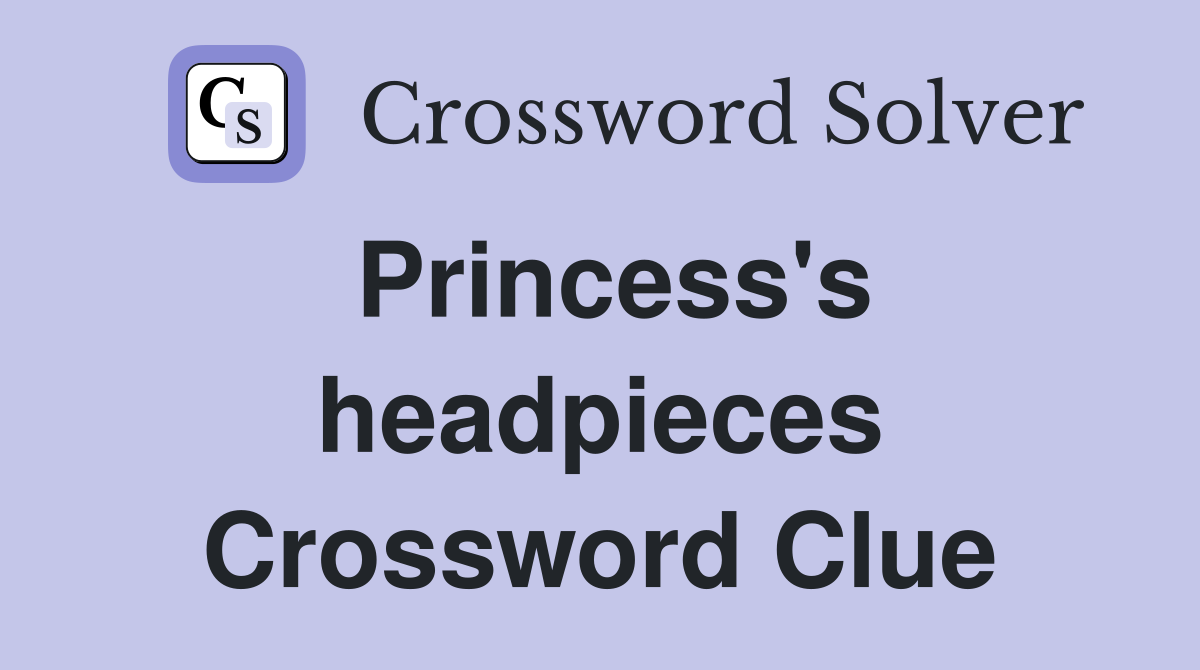 Princess's headpieces Crossword Clue