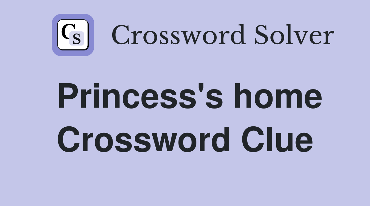 Princess's home Crossword Clue