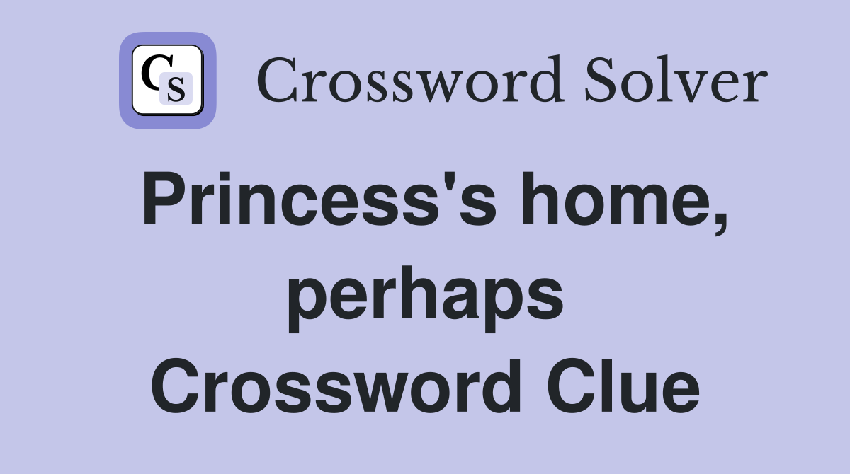 Princess's home, perhaps Crossword Clue
