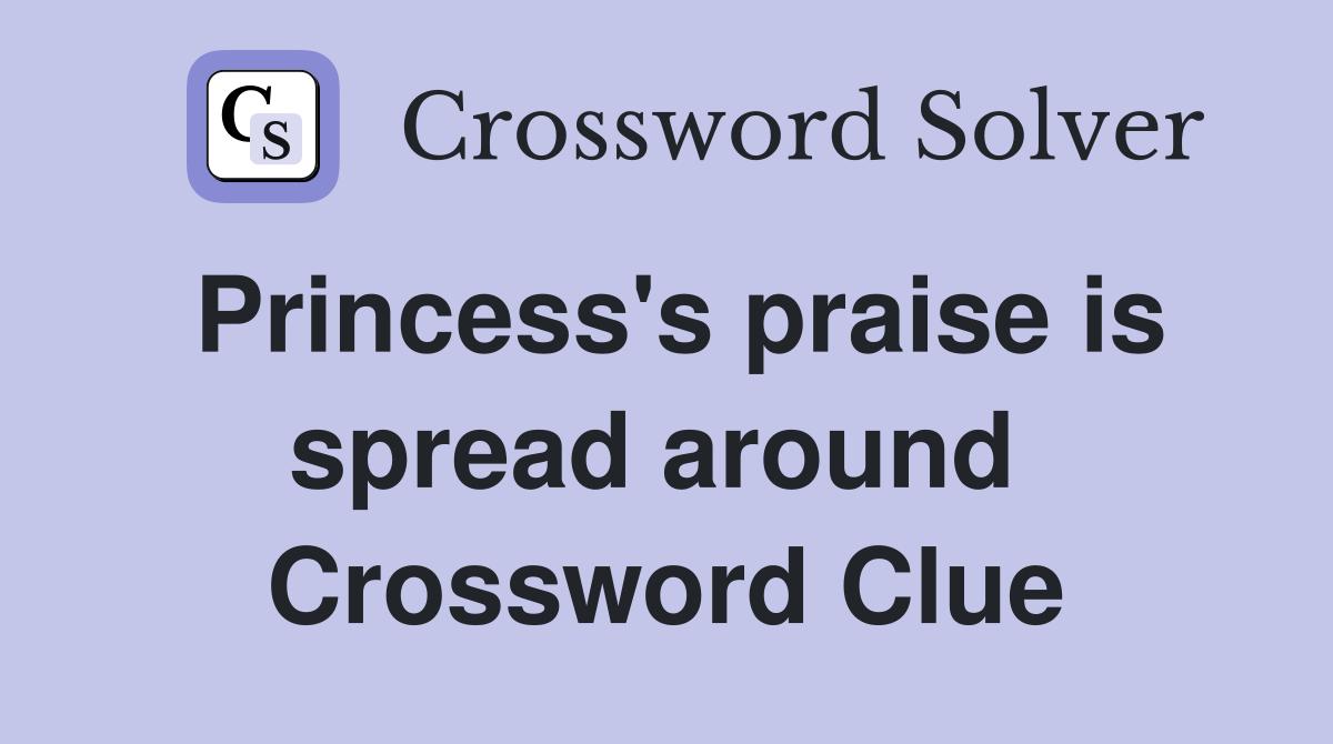 Princess's praise is spread around  Crossword Clue