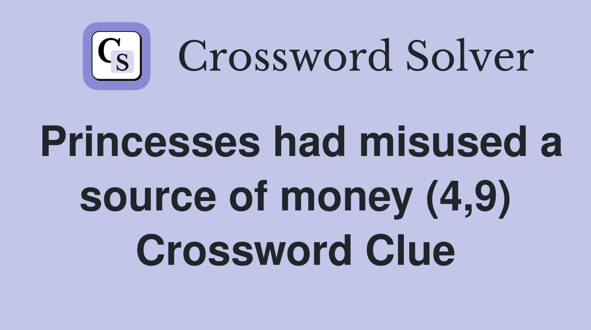 Princesses had misused a source of money (4,9) Crossword Clue