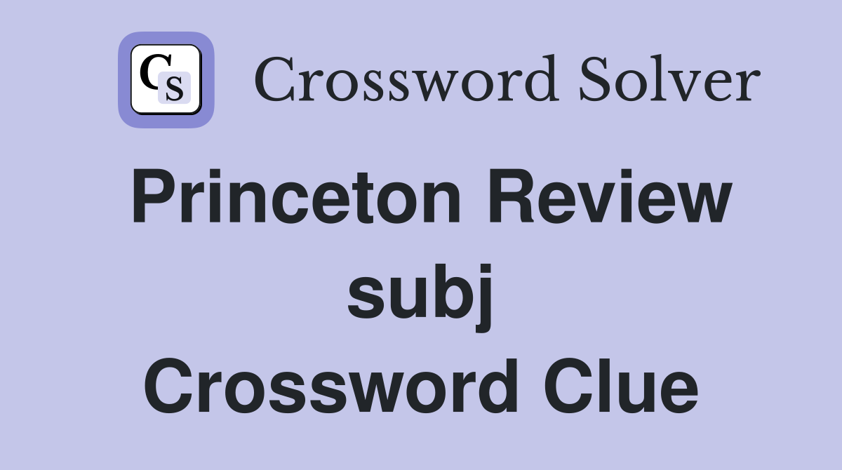 Princeton Review subj Crossword Clue