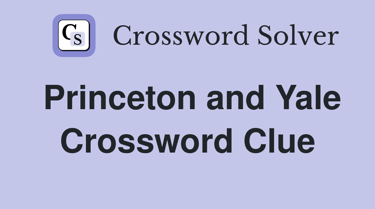 Princeton and Yale Crossword Clue