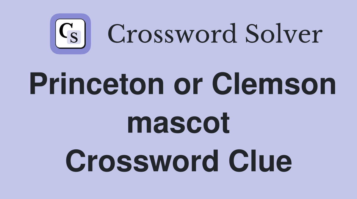Princeton or Clemson mascot Crossword Clue