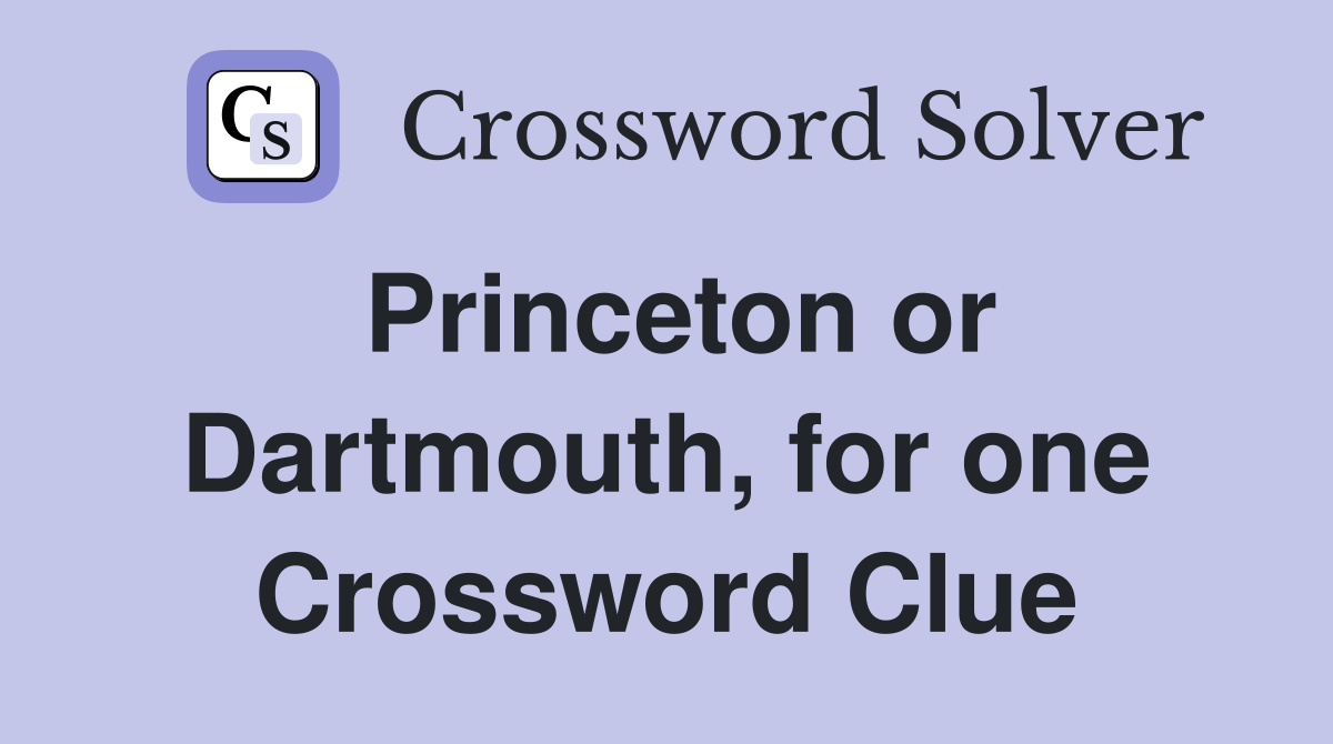 Princeton or Dartmouth, for one Crossword Clue