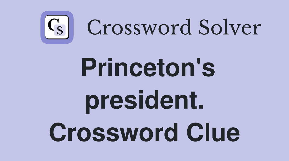 Princeton's president. Crossword Clue