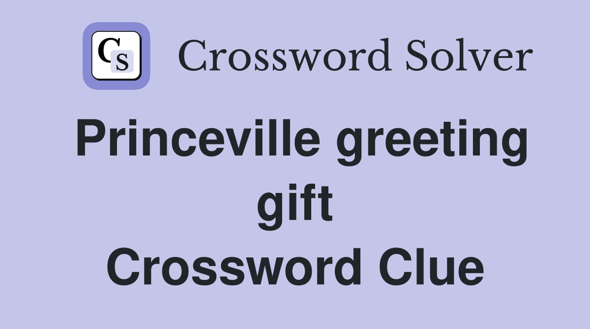 Princeville greeting gift Crossword Clue