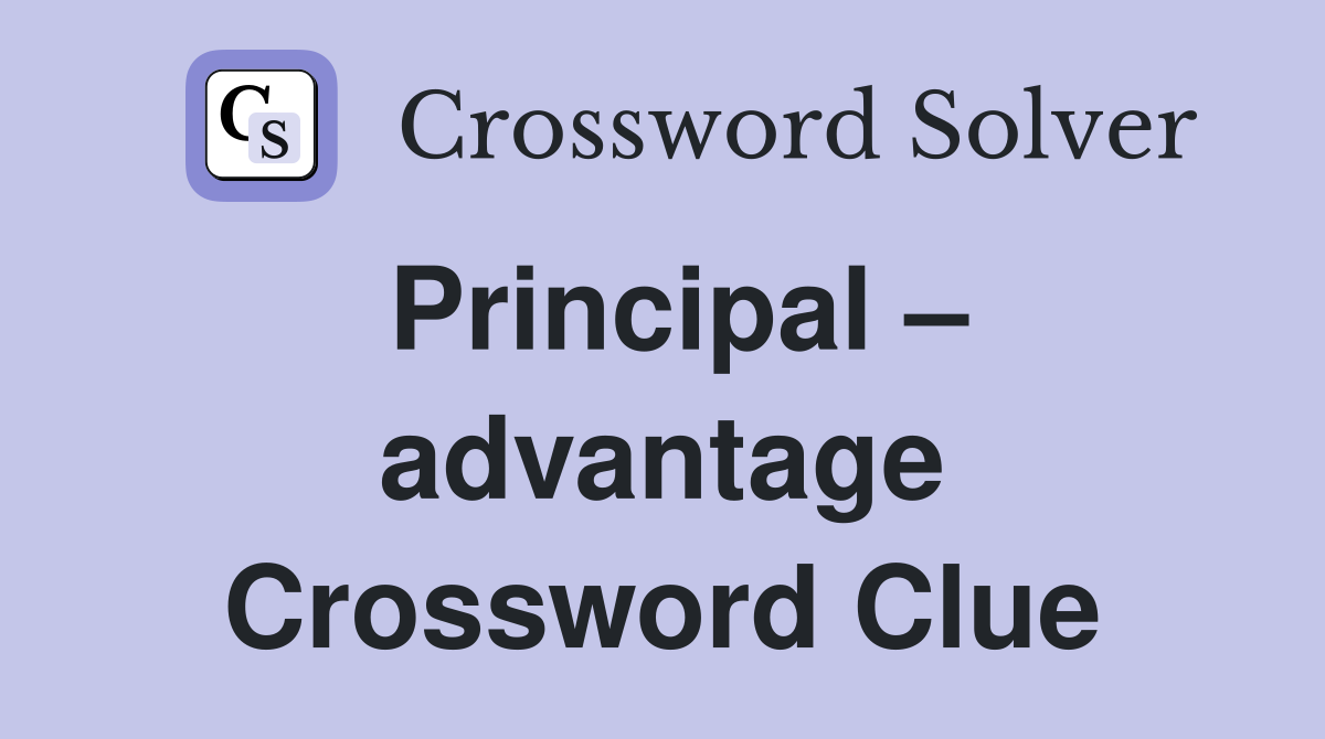 Principal – advantage Crossword Clue