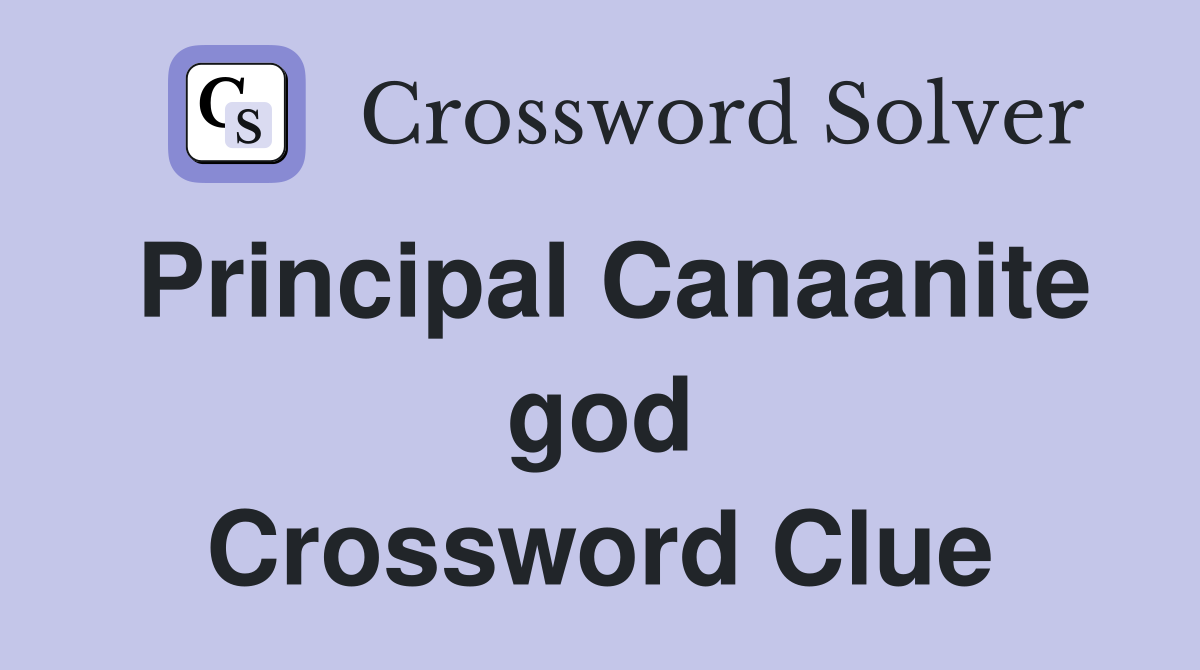 Principal Canaanite god Crossword Clue