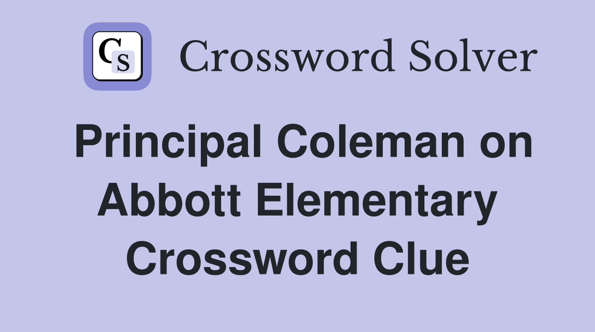 Principal Coleman on Abbott Elementary Crossword Clue