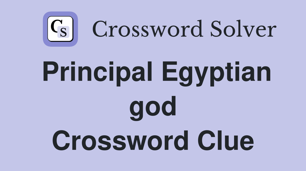 Principal Egyptian god Crossword Clue