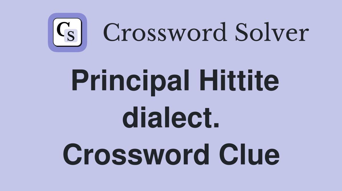 Principal Hittite dialect. Crossword Clue